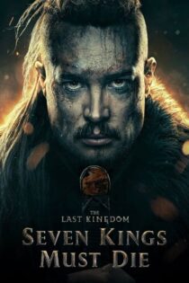 دانلود فیلم The Last Kingdom: Seven Kings Must Die 2023