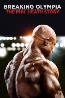 دانلود فیلم داستان فیل هیث | Breaking Olympia: The Phil Heath Story 2024